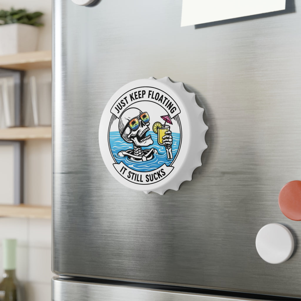 Keep Floating It Still Sucks Bottle Opener