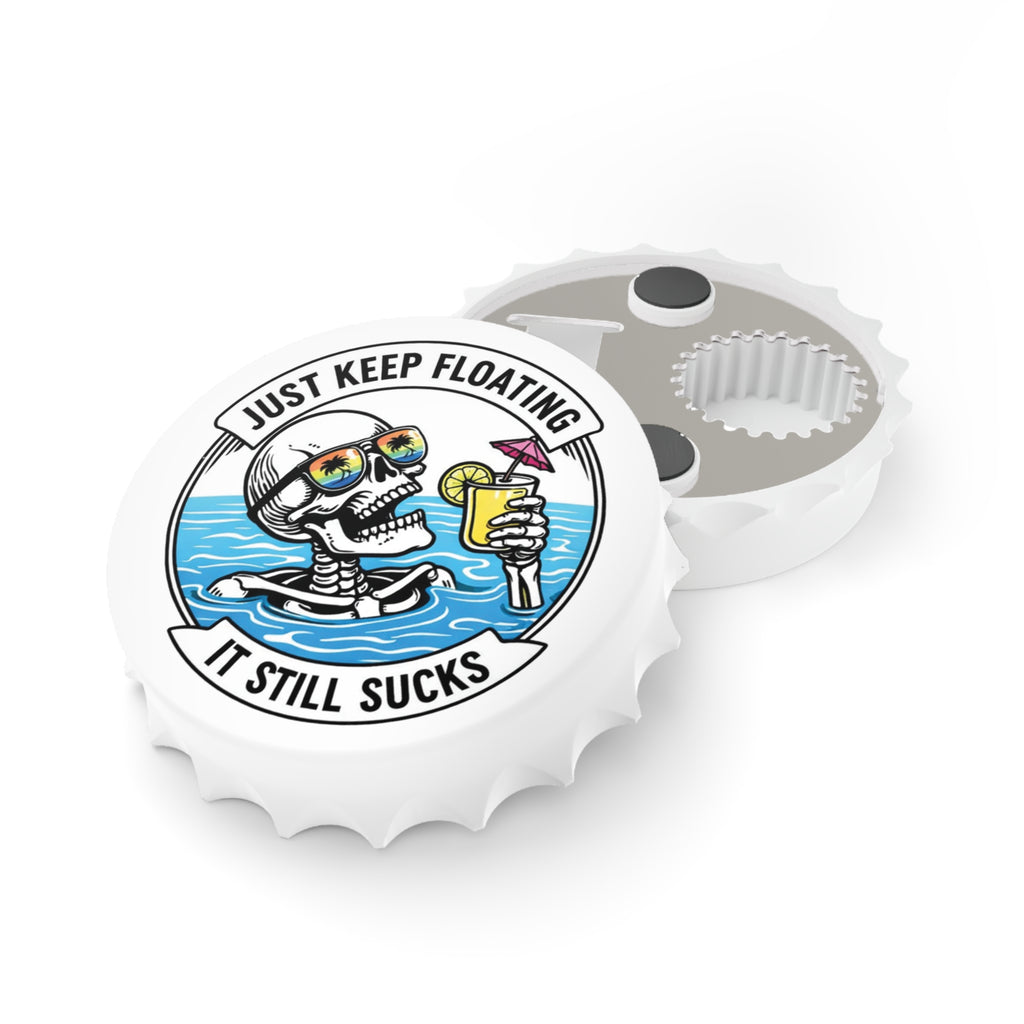 Keep Floating It Still Sucks Bottle Opener