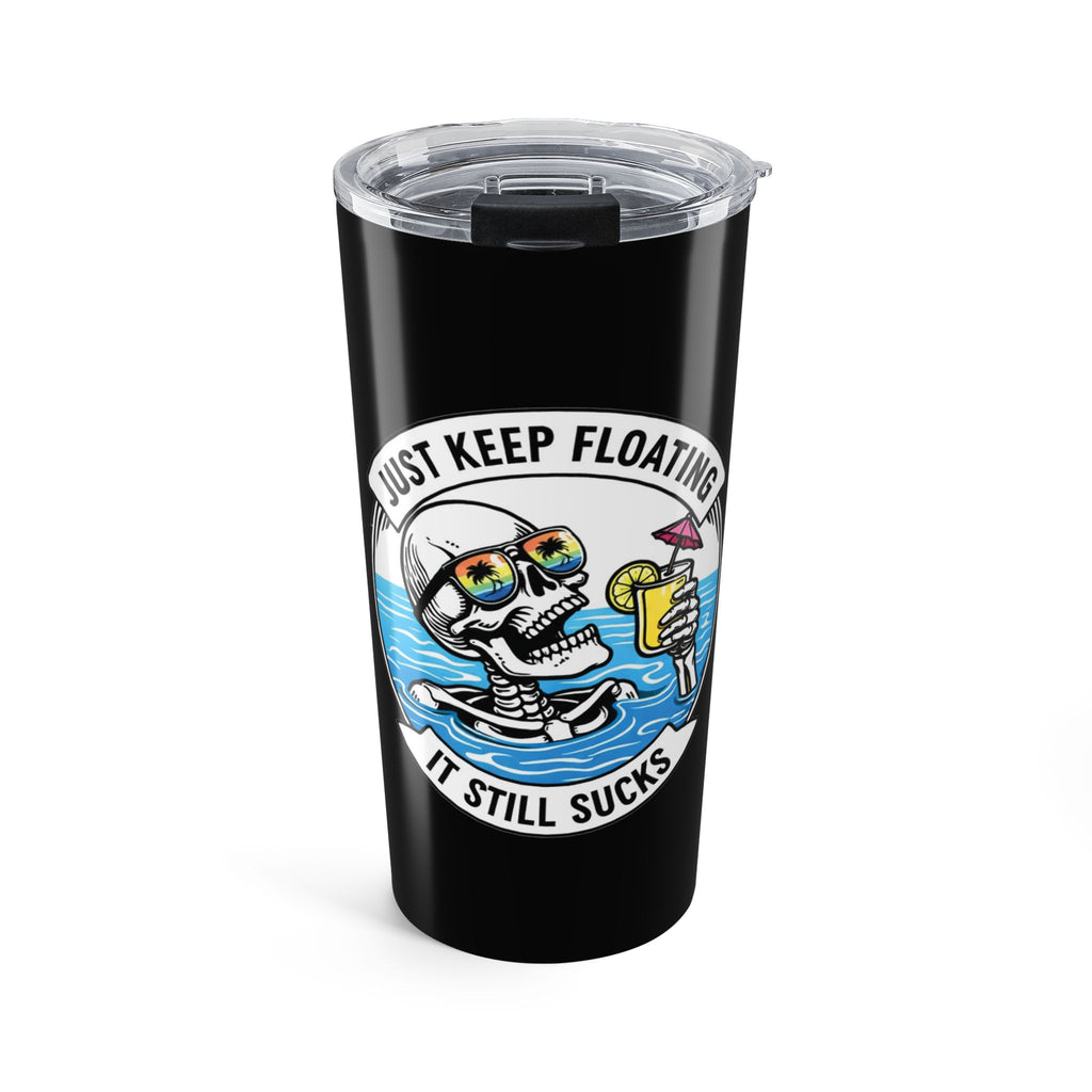 Keep floating It still sucks Tumbler